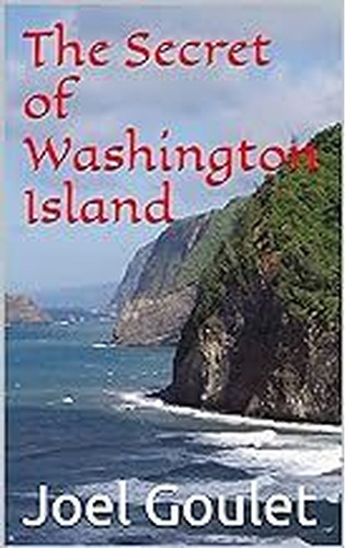 The Secret of Washington Island novel by Joel Goulet