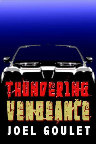 Thundering Vengeance novel by Joel Goulet